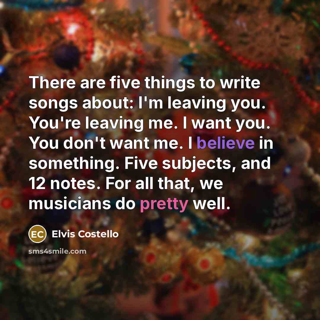 “There are five things to write songs about: I'm leaving…” quote by Elvis Costello