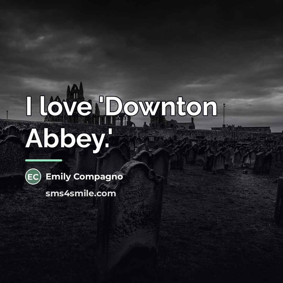 “I love 'Downton Abbey.'…” quote by Emily Compagno