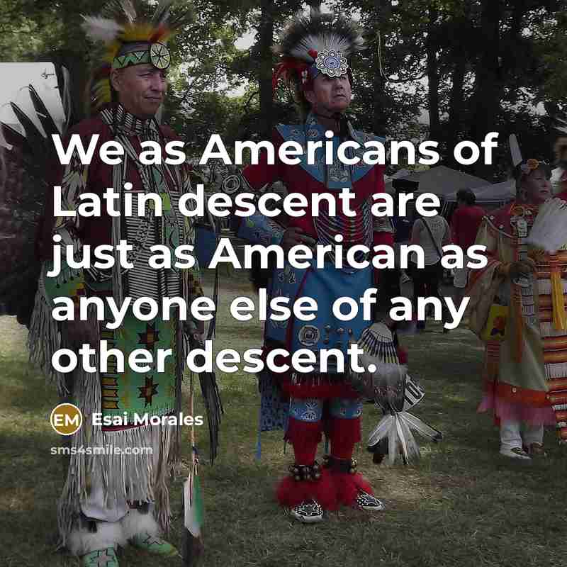 “We as Americans of Latin descent are just as American…” quote by Esai Morales
