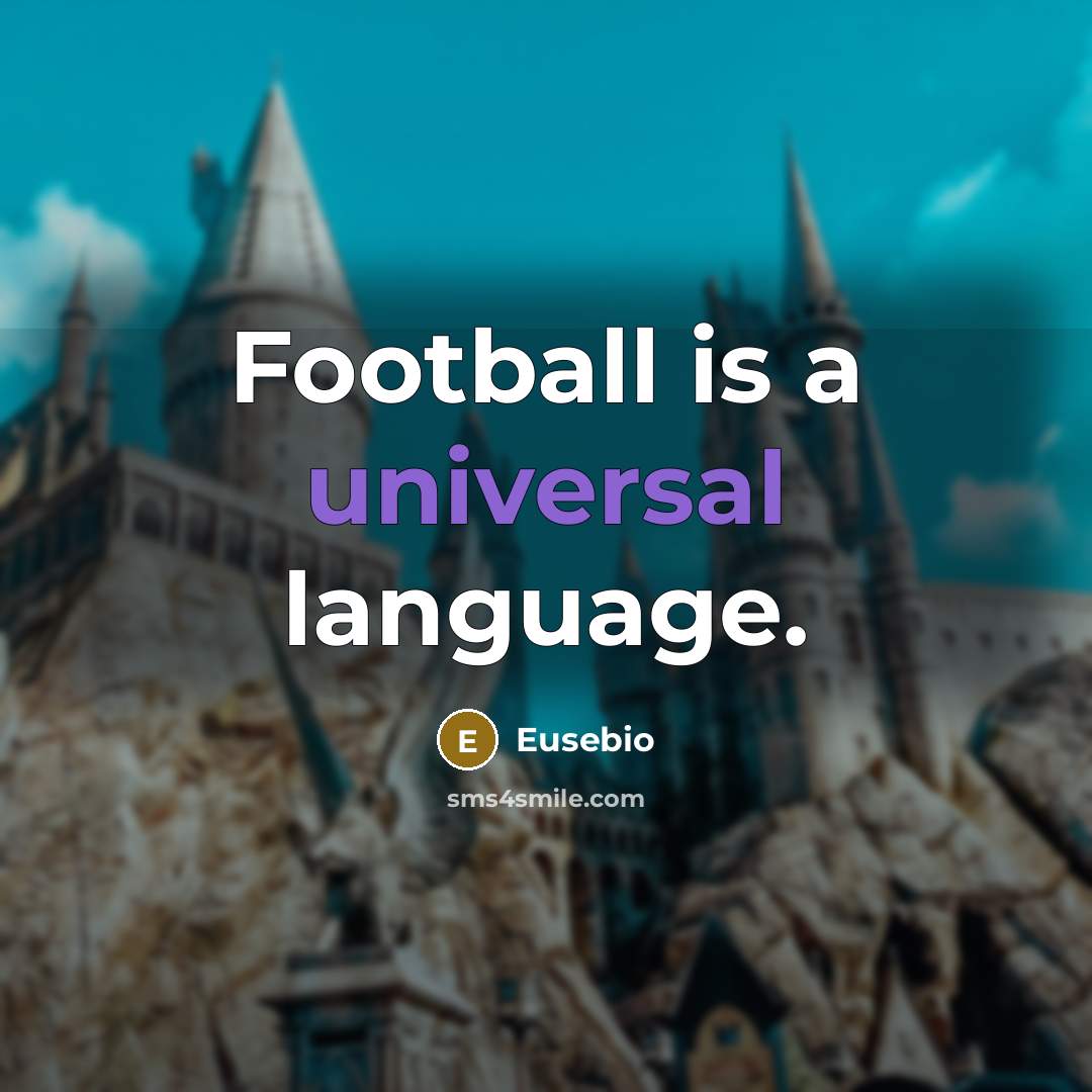 “Football is a universal language.…” quote by Eusebio