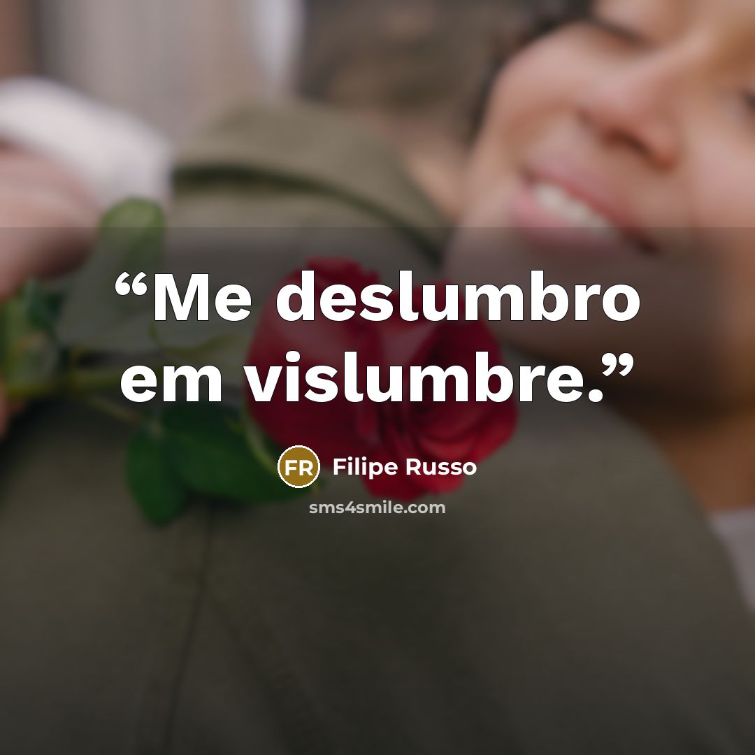 “Me deslumbro em vislumbre.” quote by Filipe Russo