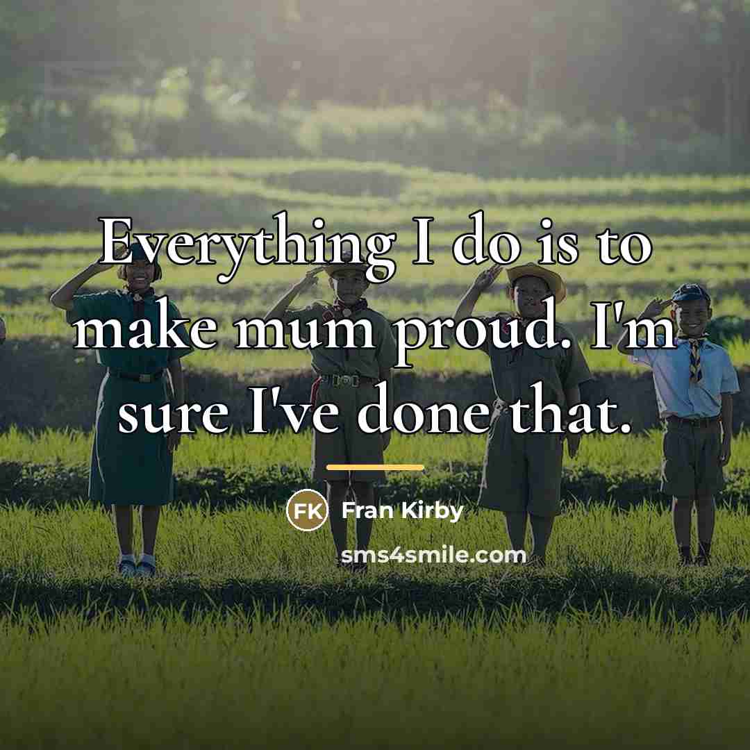 “Everything I do is to make mum proud. I'm sure…” quote by Fran Kirby