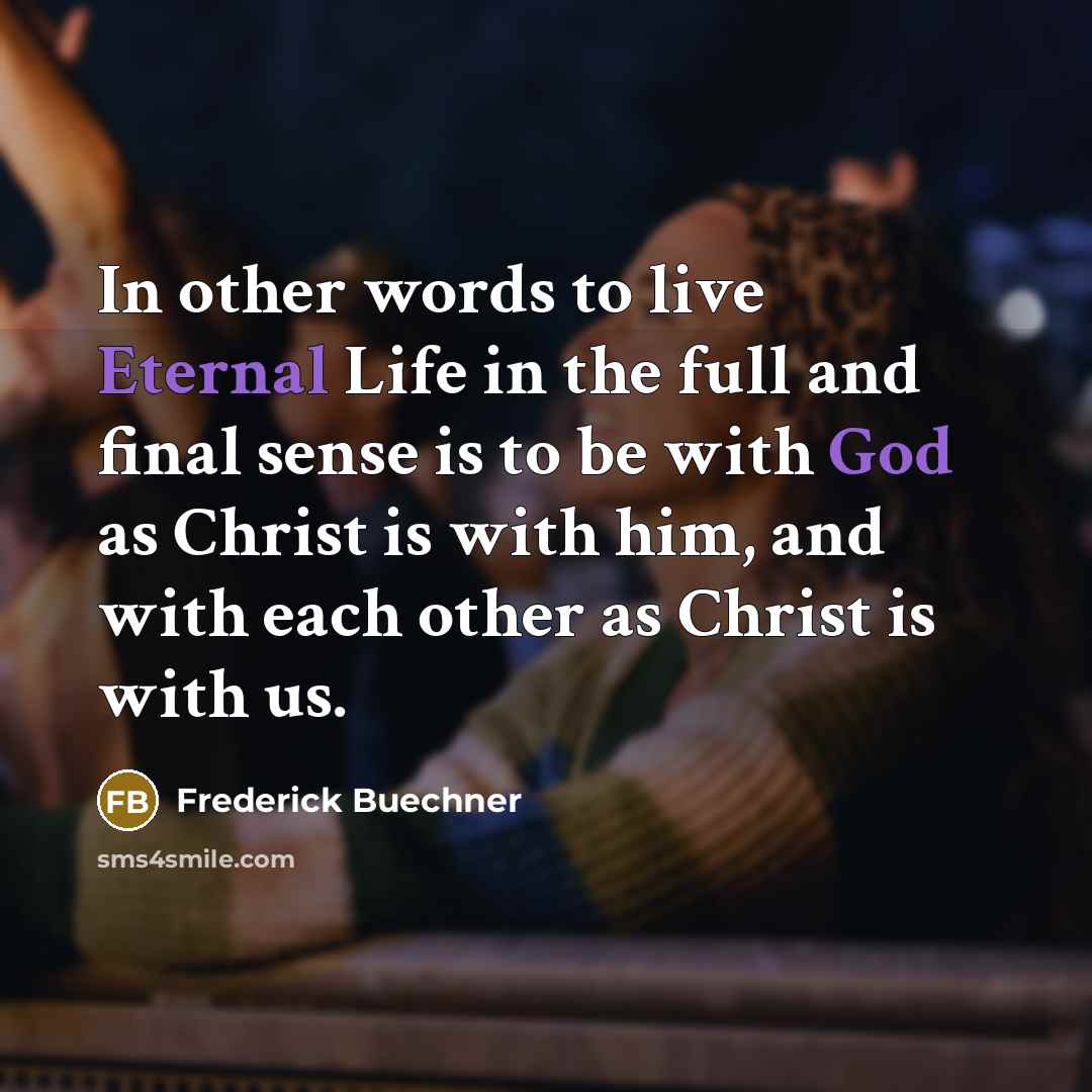 “In other words to live Eternal Life in the full…” quote by Frederick Buechner
