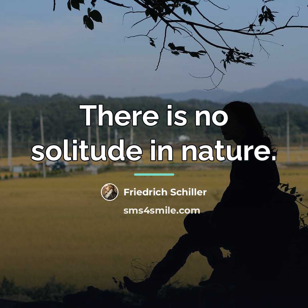 “There is no solitude in nature.…” quote by Friedrich Schiller