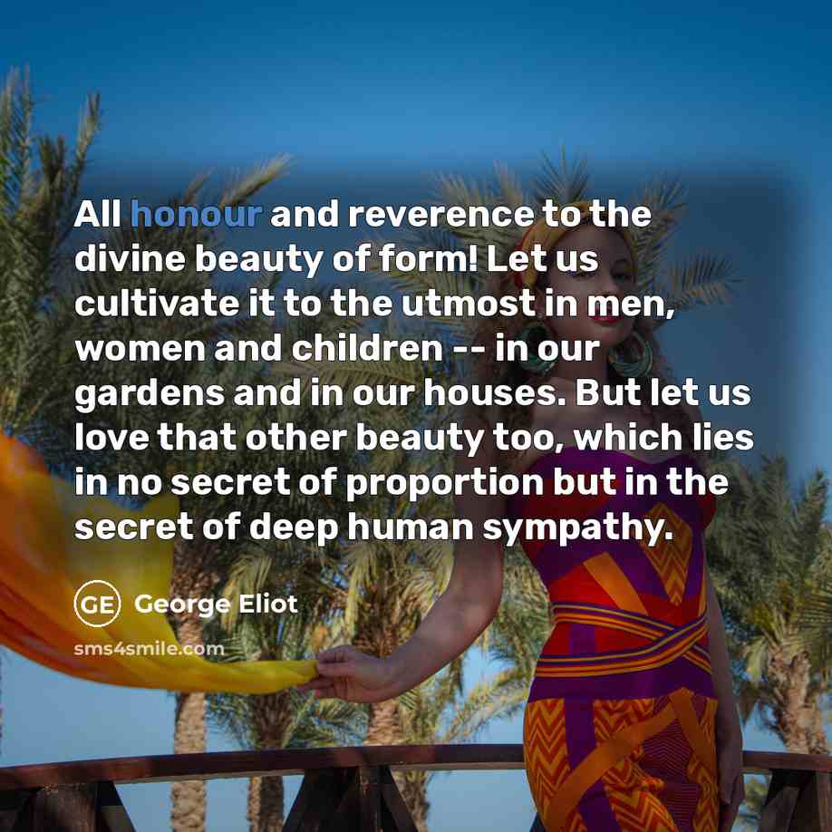 “All honour and reverence to the divine beauty of form!…” quote by George Eliot