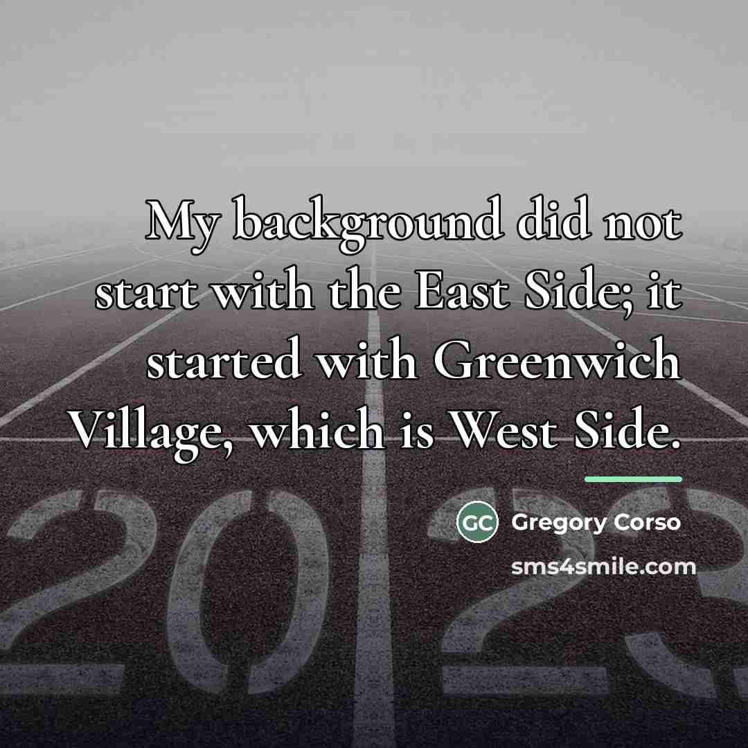 “My background did not start with the East Side; it…” quote by Gregory Corso
