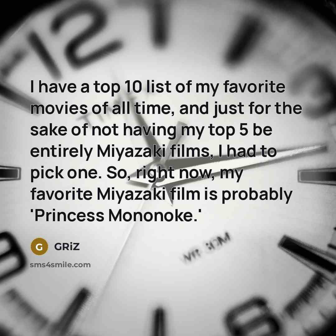 “I have a top 10 list of my favorite movies of all time, and just for the sake of not having my top 5 be entirely Miyazaki films, I had to pick one. So, right now, my favorite Miyazaki film is probably 'Princess Mononoke.'” quote by GRiZ