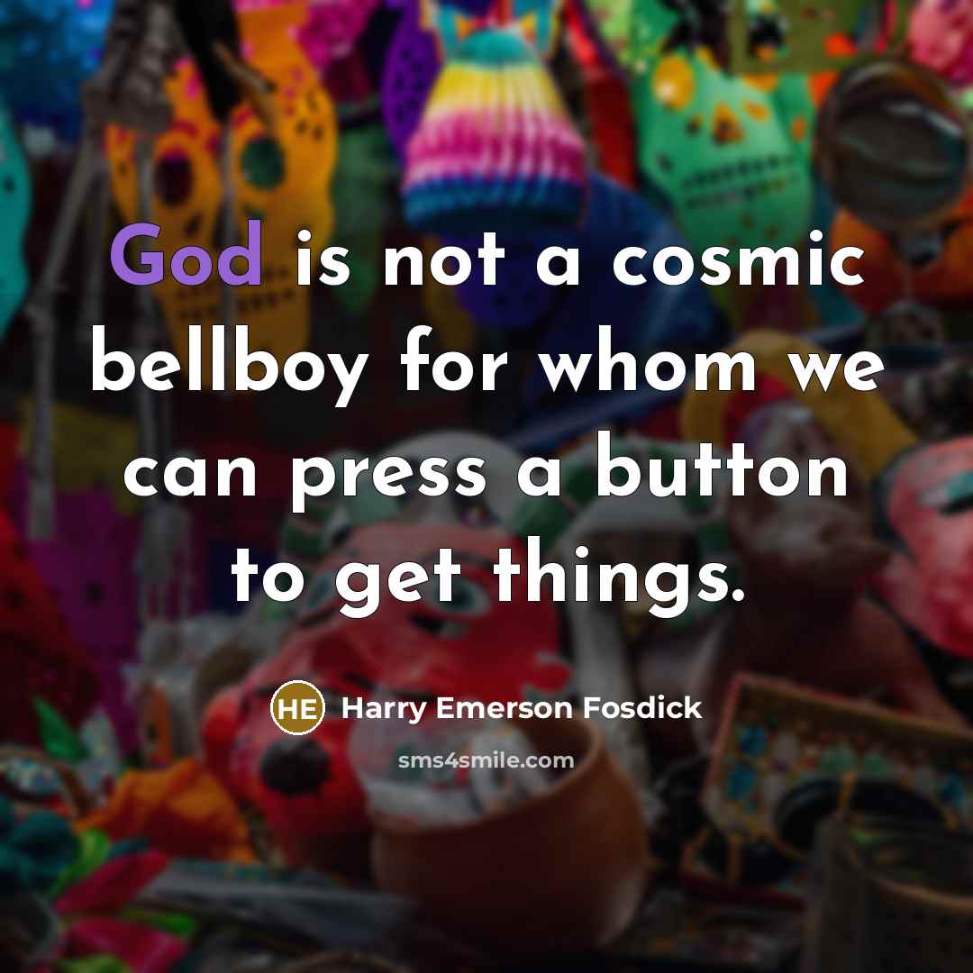 “God is not a cosmic bellboy for whom we can…” quote by Harry Emerson Fosdick