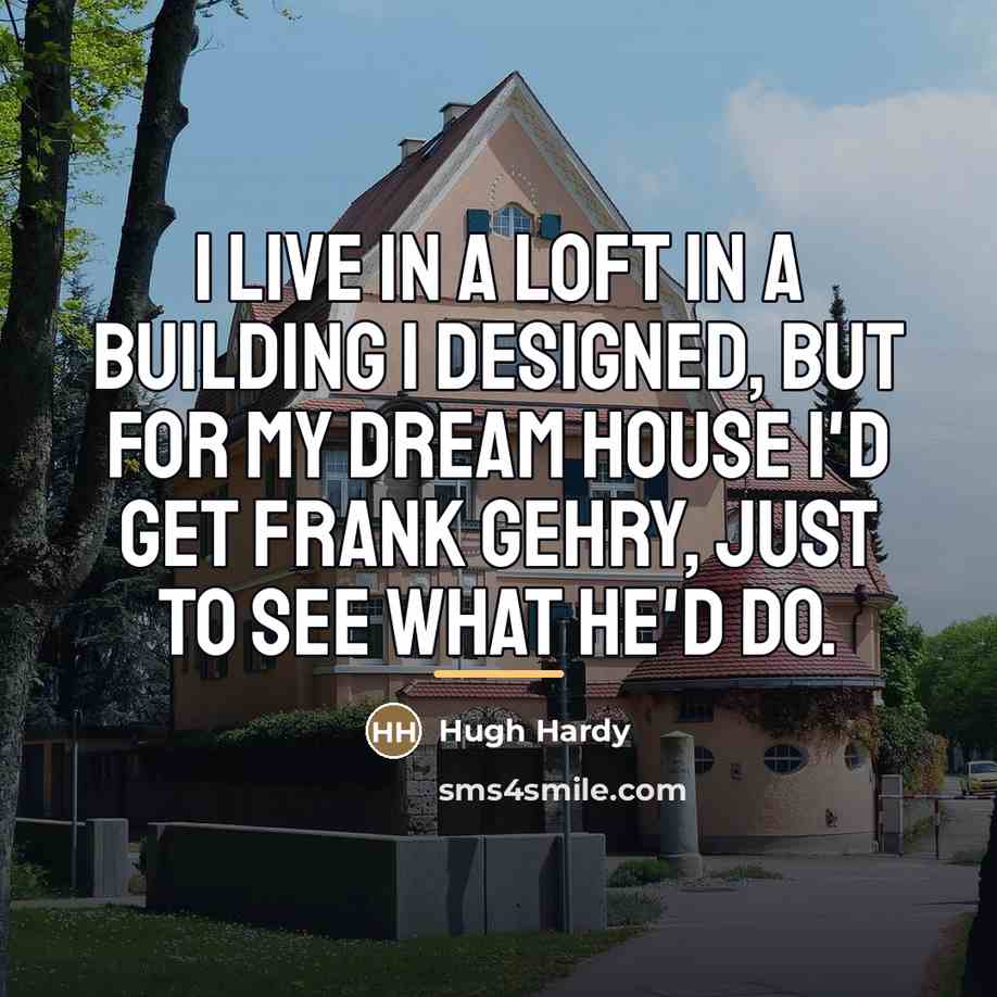 “I live in a loft in a building I designed,…” quote by Hugh Hardy