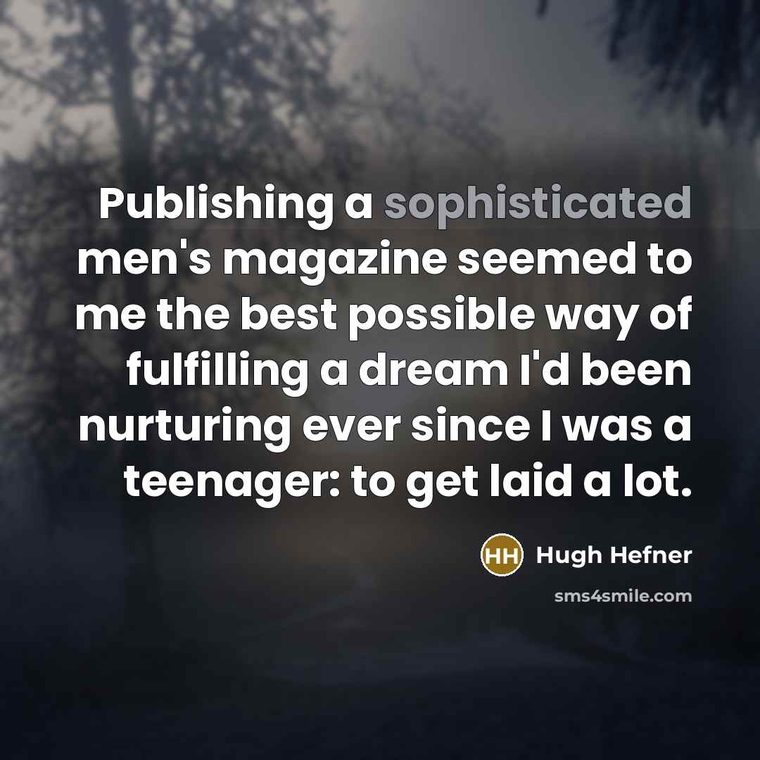 “Publishing a sophisticated men's magazine seemed to me the best…” quote by Hugh Hefner