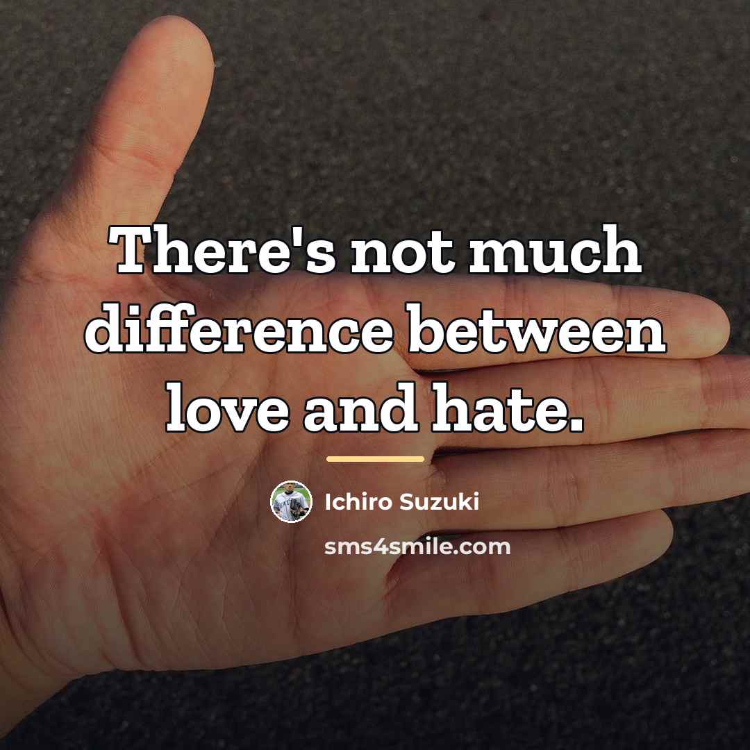 “There's not much difference between love and hate.…” quote by Ichiro Suzuki