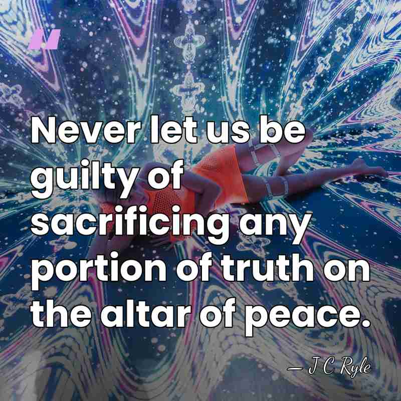 Never let us be guilty of sacrificing any portion of truth on&hellip; - J C Ryle