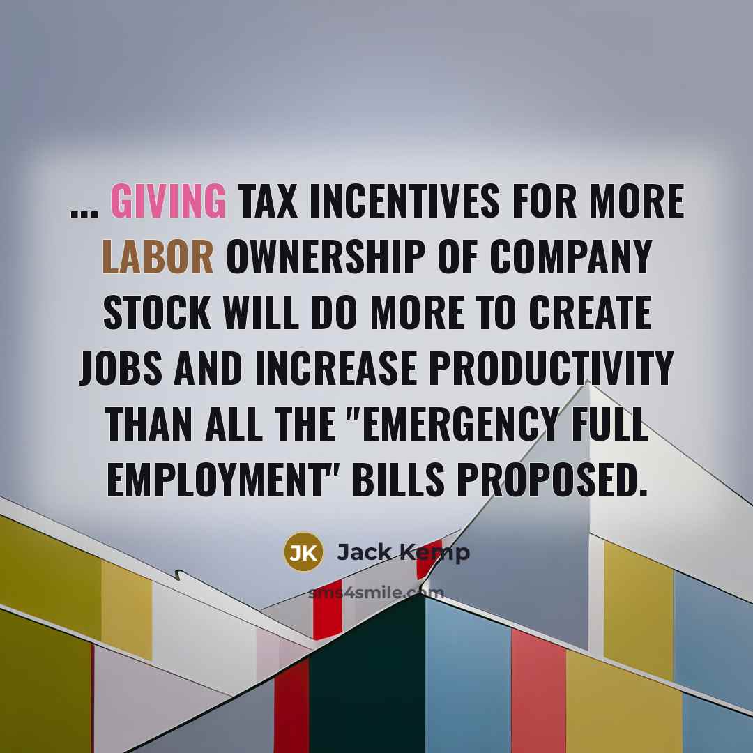 “... giving tax incentives for more labor ownership of company…” quote by Jack Kemp