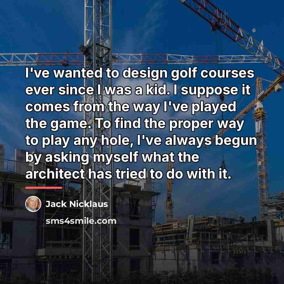 “I've wanted to design golf courses ever since I was…” quote by Jack Nicklaus