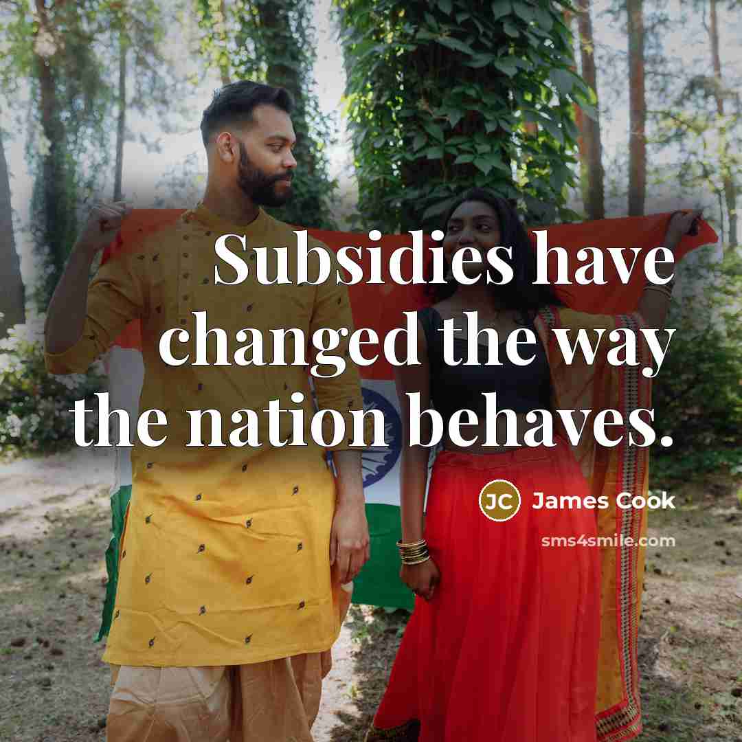 “Subsidies have changed the way the nation behaves.…” quote by James Cook