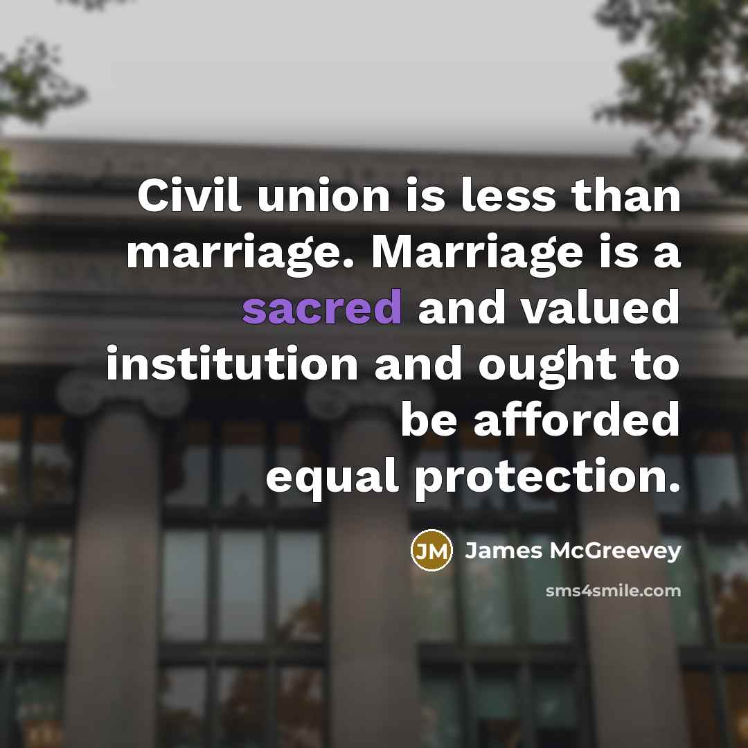 “Civil union is less than marriage. Marriage is a sacred…” quote by James McGreevey