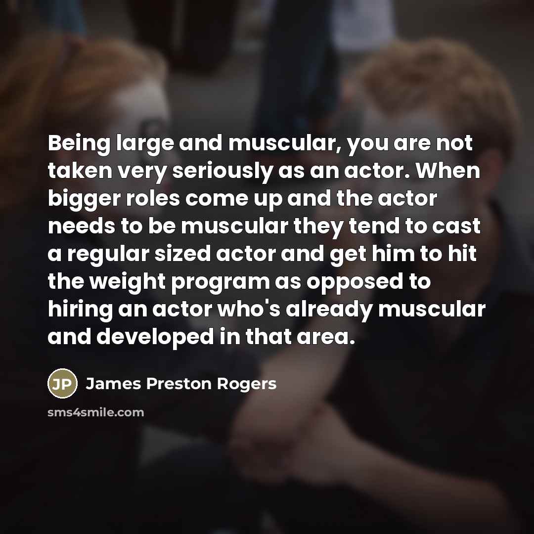 “Being large and muscular, you are not taken very seriously…” quote by James Preston Rogers