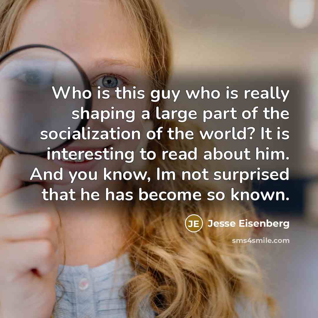 “Who is this guy who is really shaping a large…” quote by Jesse Eisenberg