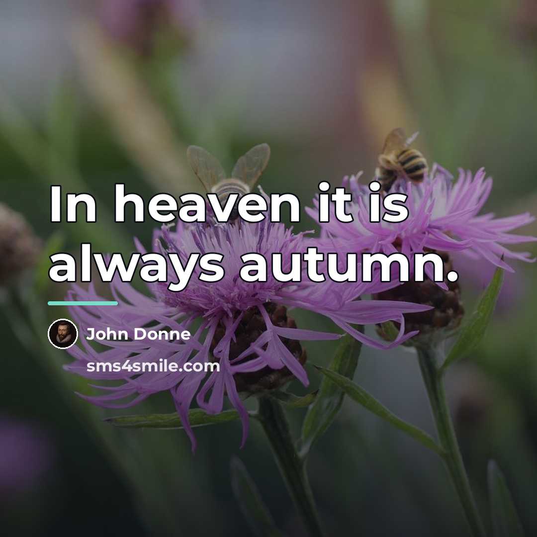 “In heaven it is always autumn.…” quote by John Donne