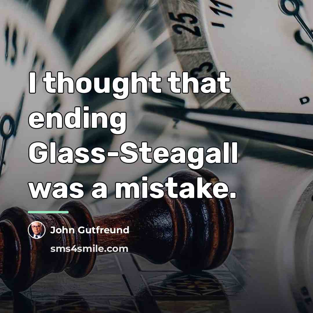 “I thought that ending Glass-Steagall was a mistake.…” quote by John Gutfreund