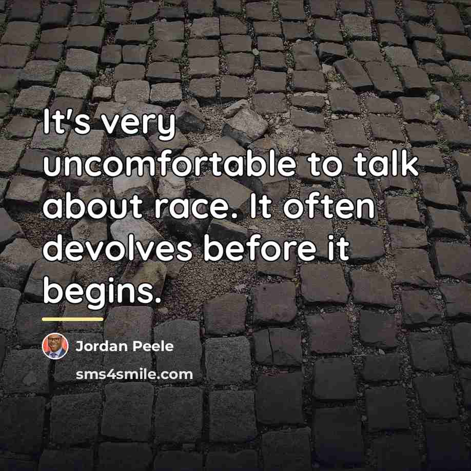 “It's very uncomfortable to talk about race. It often devolves…” quote by Jordan Peele