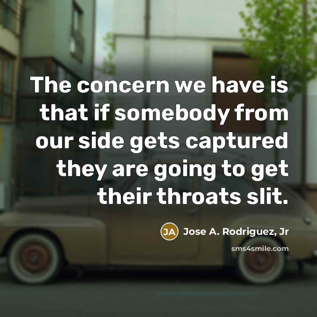 “The concern we have is that if somebody from our…” quote by Jose A. Rodriguez, Jr