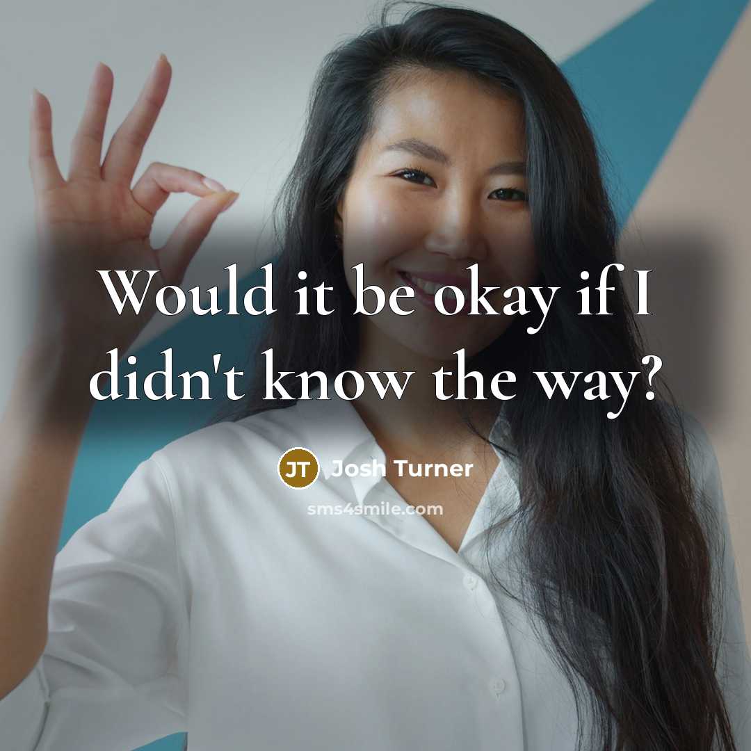 “Would it be okay if I didn't know the way?” quote by Josh Turner