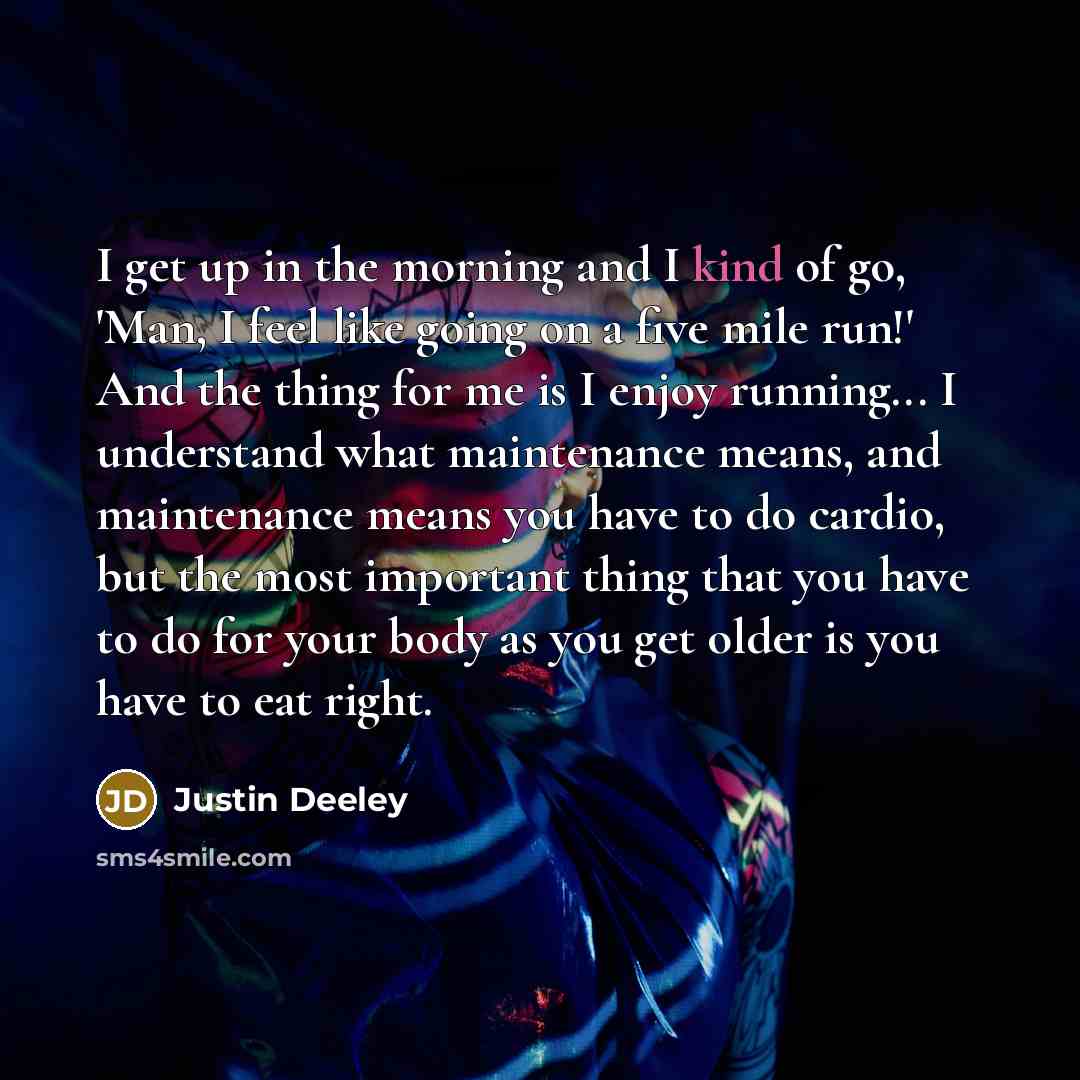 “I get up in the morning and I kind of…” quote by Justin Deeley