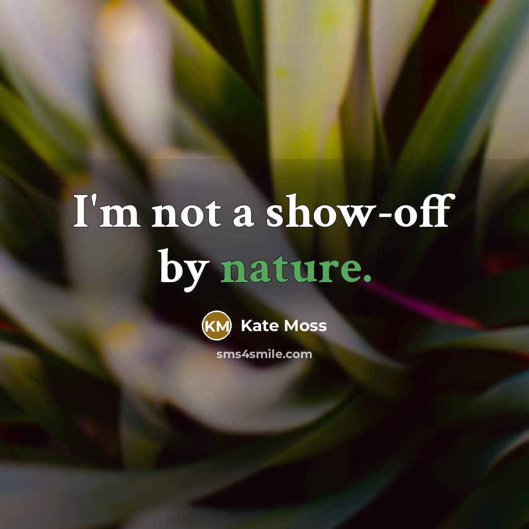 “I'm not a show-off by nature.…” quote by Kate Moss