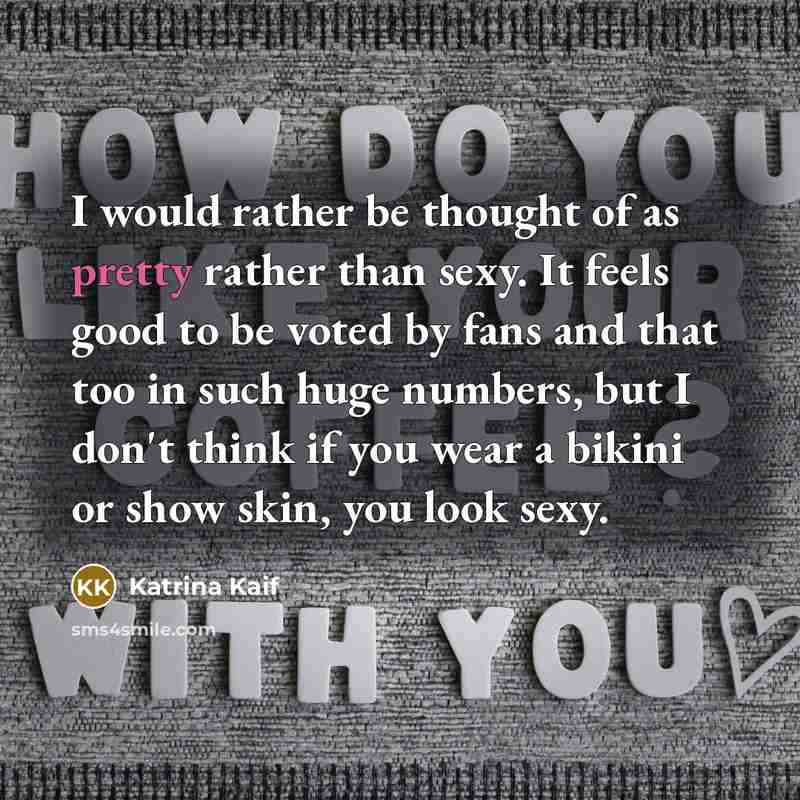 “I would rather be thought of as pretty rather than…” quote by Katrina Kaif