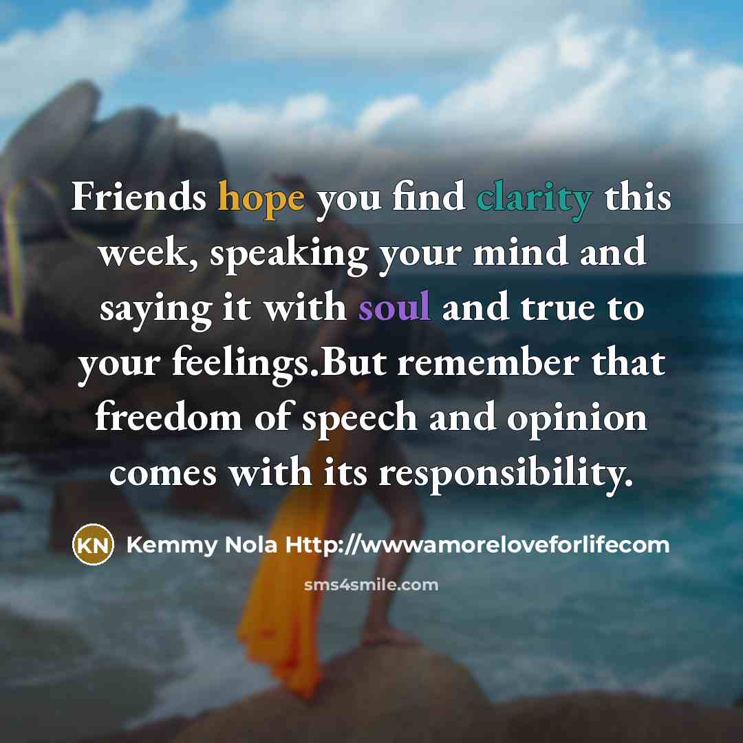 “Friends hope you find clarity this week, speaking your mind…” quote by Kemmy Nola Http://wwwamoreloveforlifecom