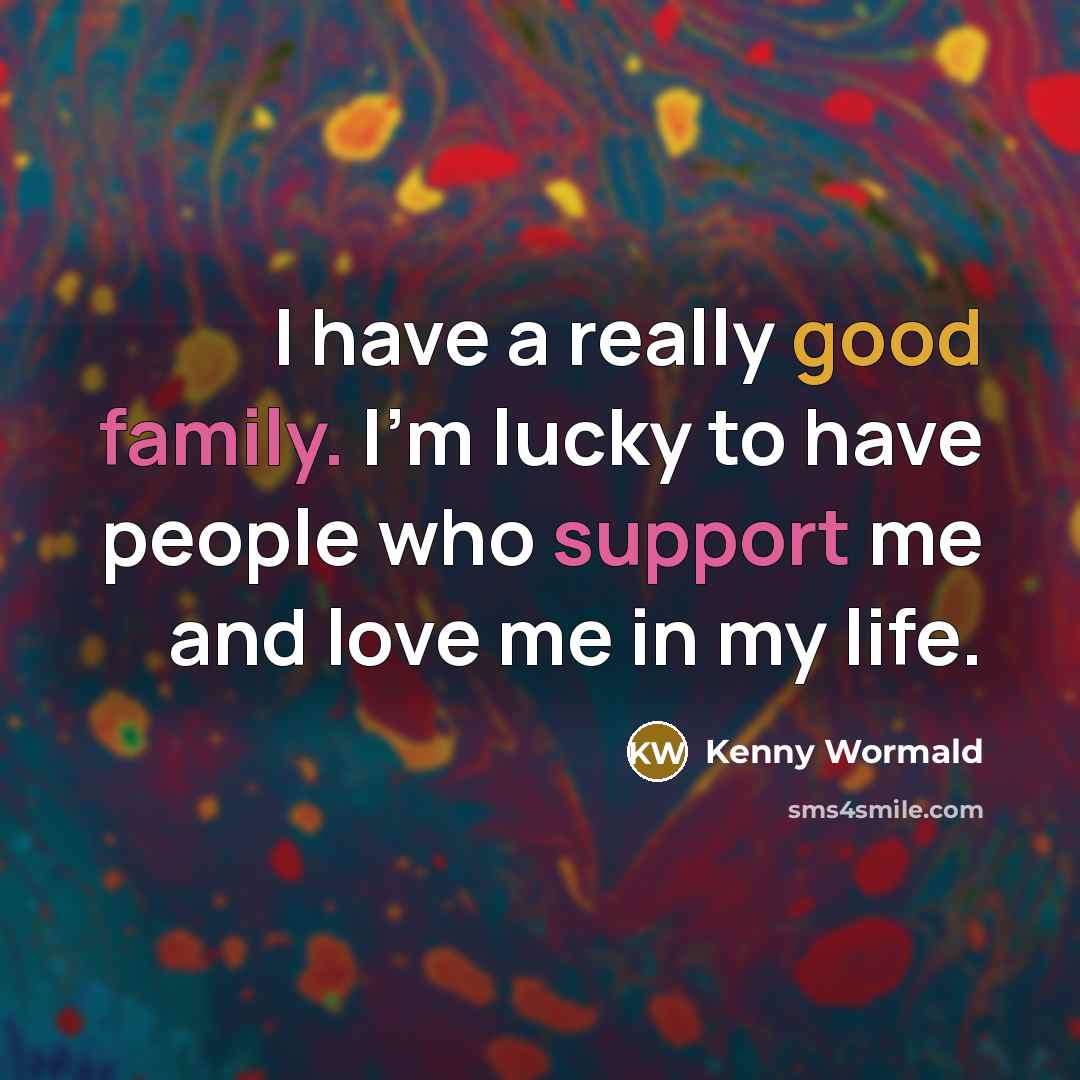 “I have a really good family. I'm lucky to have…” quote by Kenny Wormald