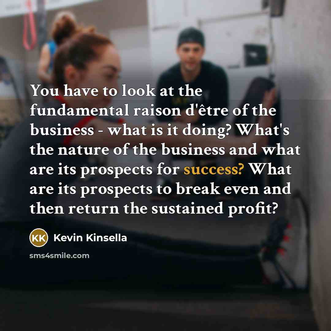 “You have to look at the fundamental raison d'être of…” quote by Kevin Kinsella