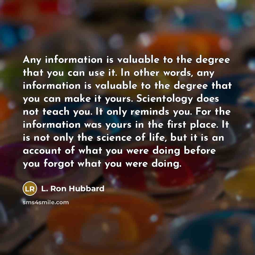 “Any information is valuable to the degree that you can…” quote by L. Ron Hubbard