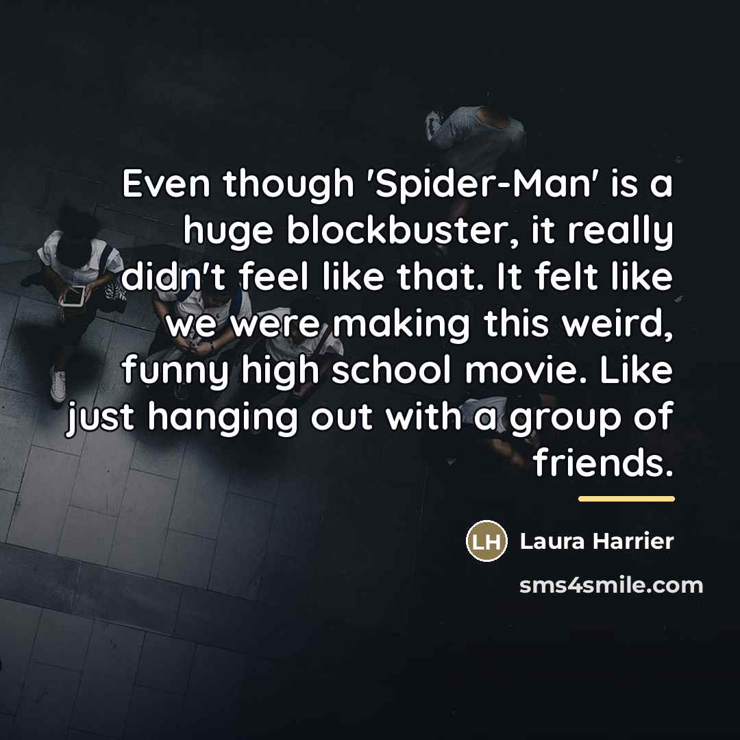 “Even though 'Spider-Man' is a huge blockbuster, it really didn't…” quote by Laura Harrier