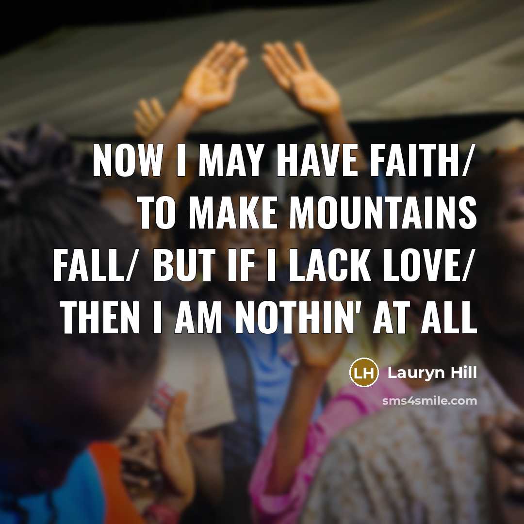 “Now I may have faith/ to make mountains fall/ But…” quote by Lauryn Hill