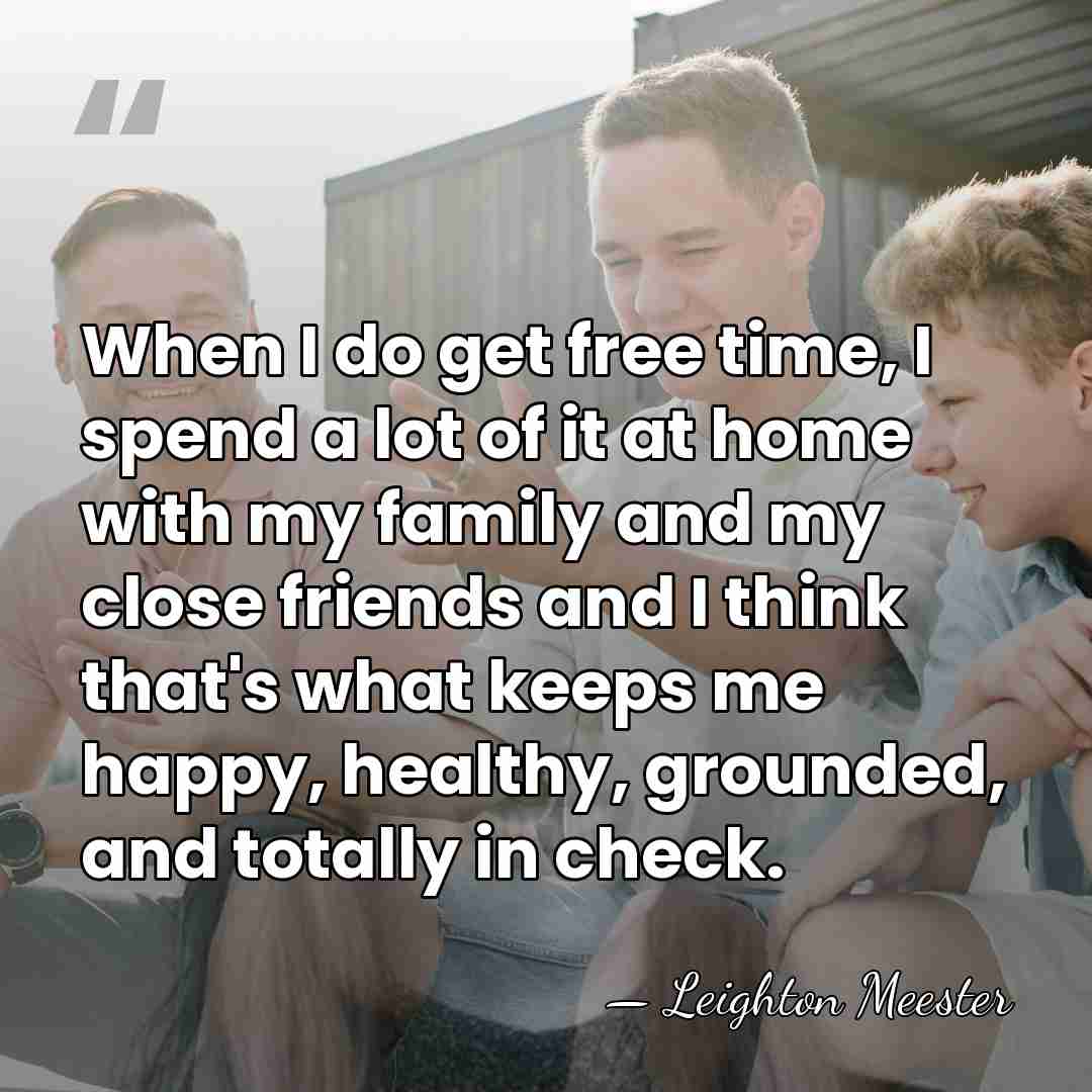 When I do get free time, I spend a lot of it&hellip; - Leighton Meester