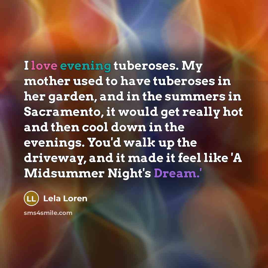 “I love evening tuberoses. My mother used to have tuberoses…” quote by Lela Loren