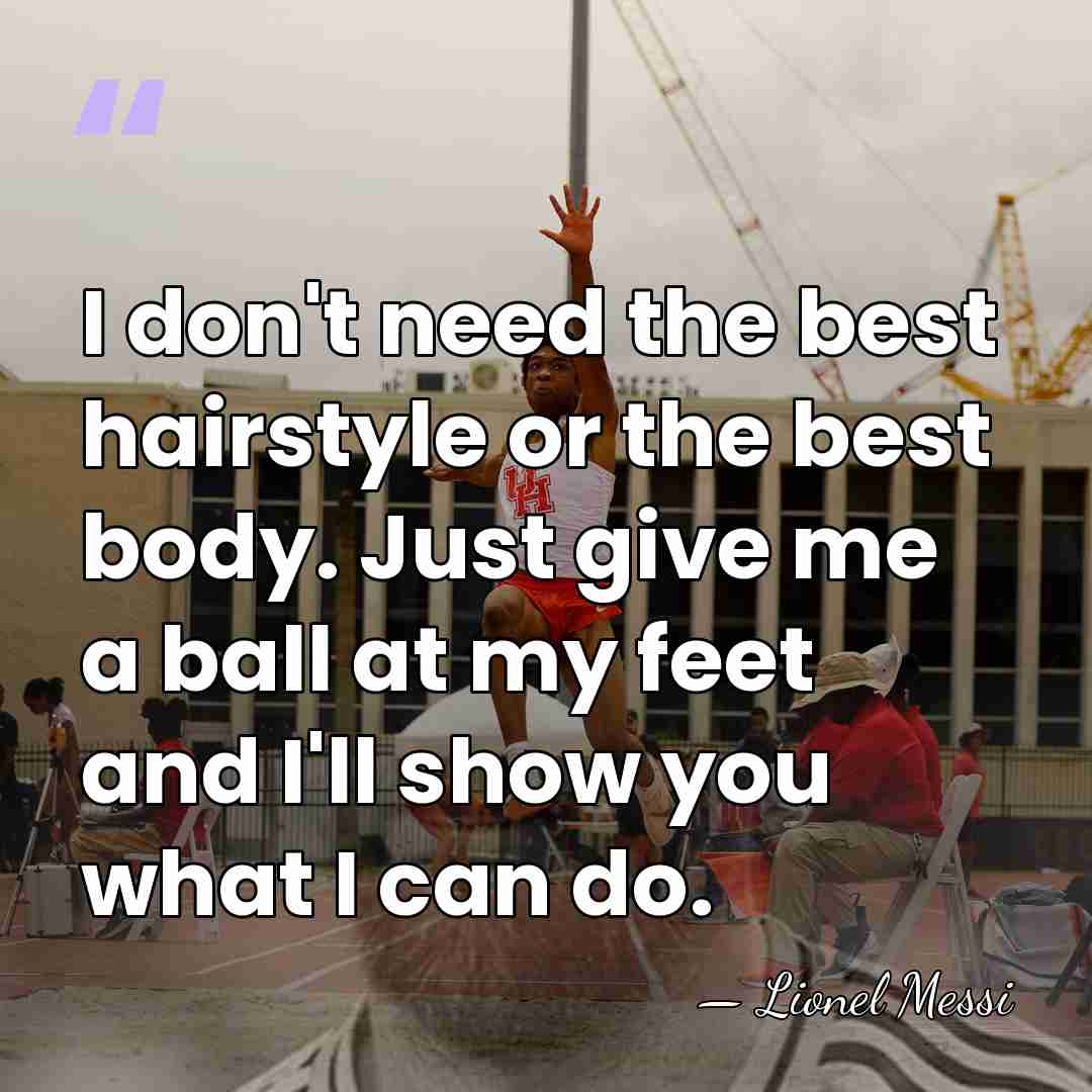 I don't need the best hairstyle or the best body. Just give&hellip; - Lionel Messi