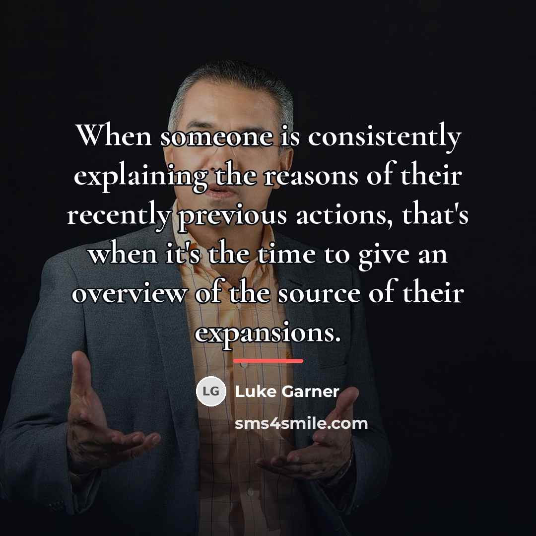 “When someone is consistently explaining the reasons of their recently…” quote by Luke Garner