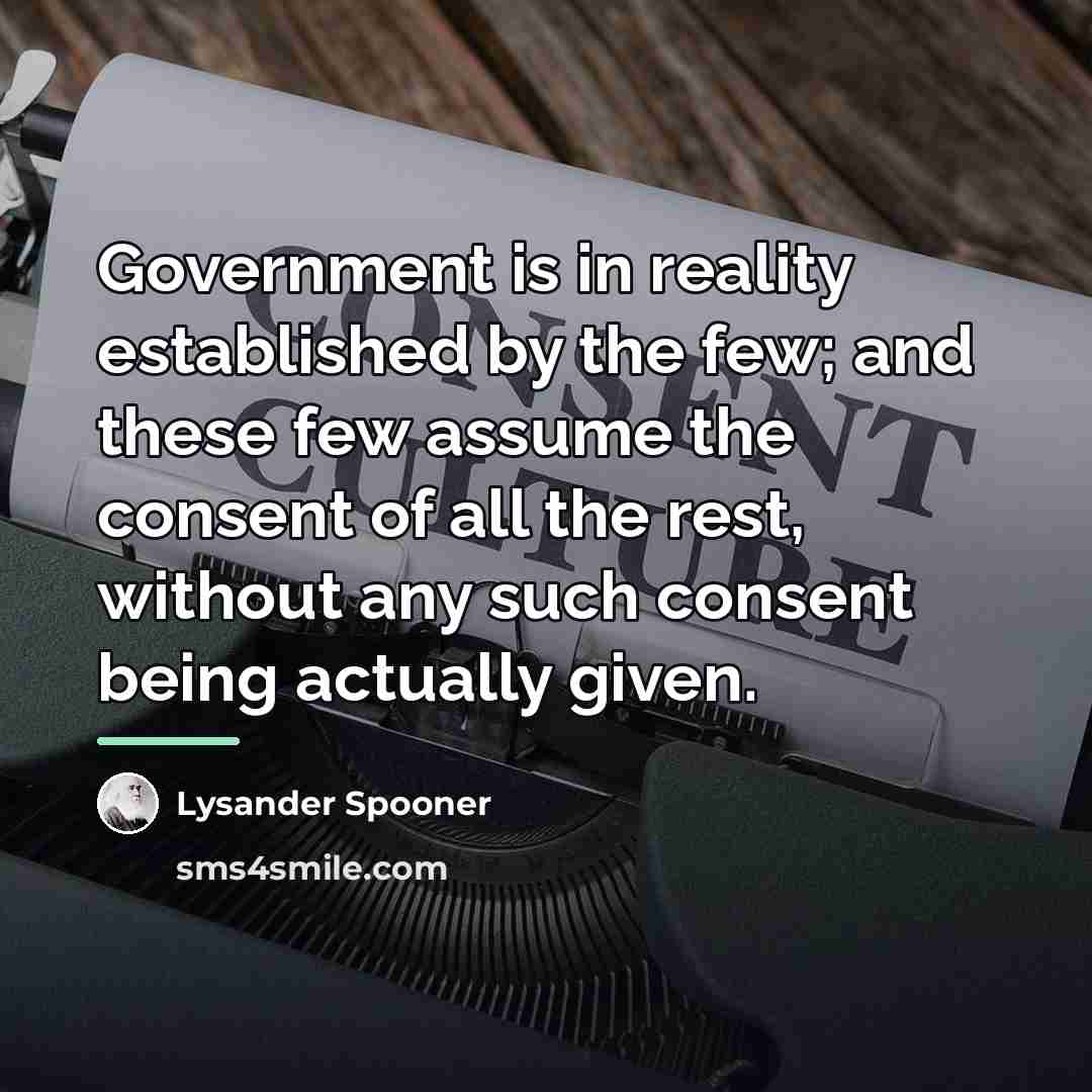 “Government is in reality established by the few; and these…” quote by Lysander Spooner