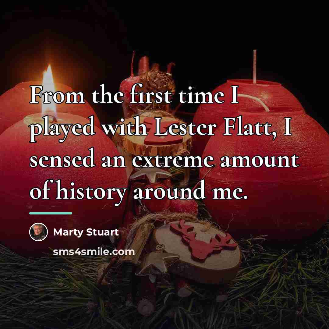 “From the first time I played with Lester Flatt, I…” quote by Marty Stuart
