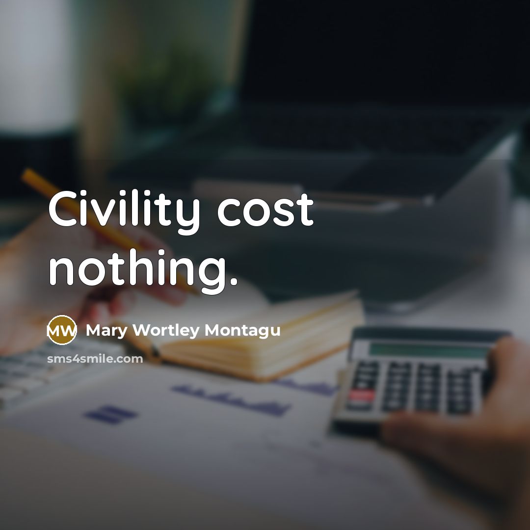 “Civility cost nothing.…” quote by Mary Wortley Montagu