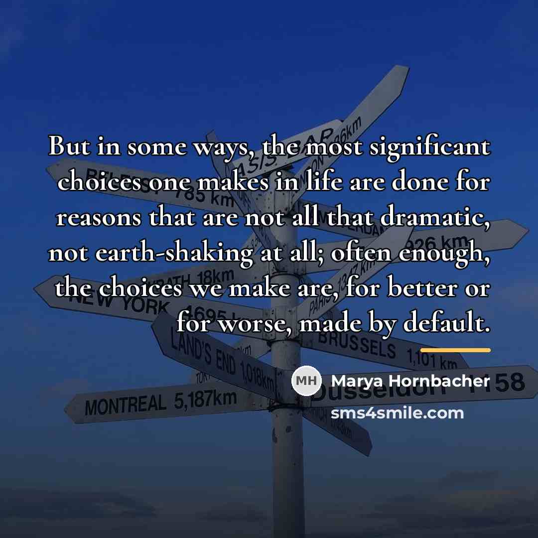 “But in some ways, the most significant choices one makes…” quote by Marya Hornbacher