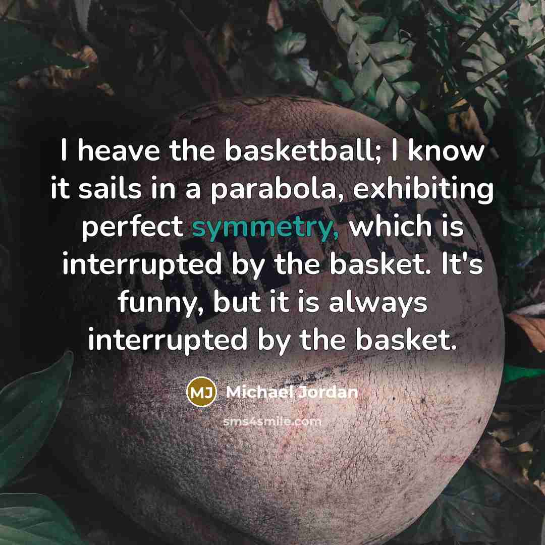 “I heave the basketball; I know it sails in a…” quote by Michael Jordan