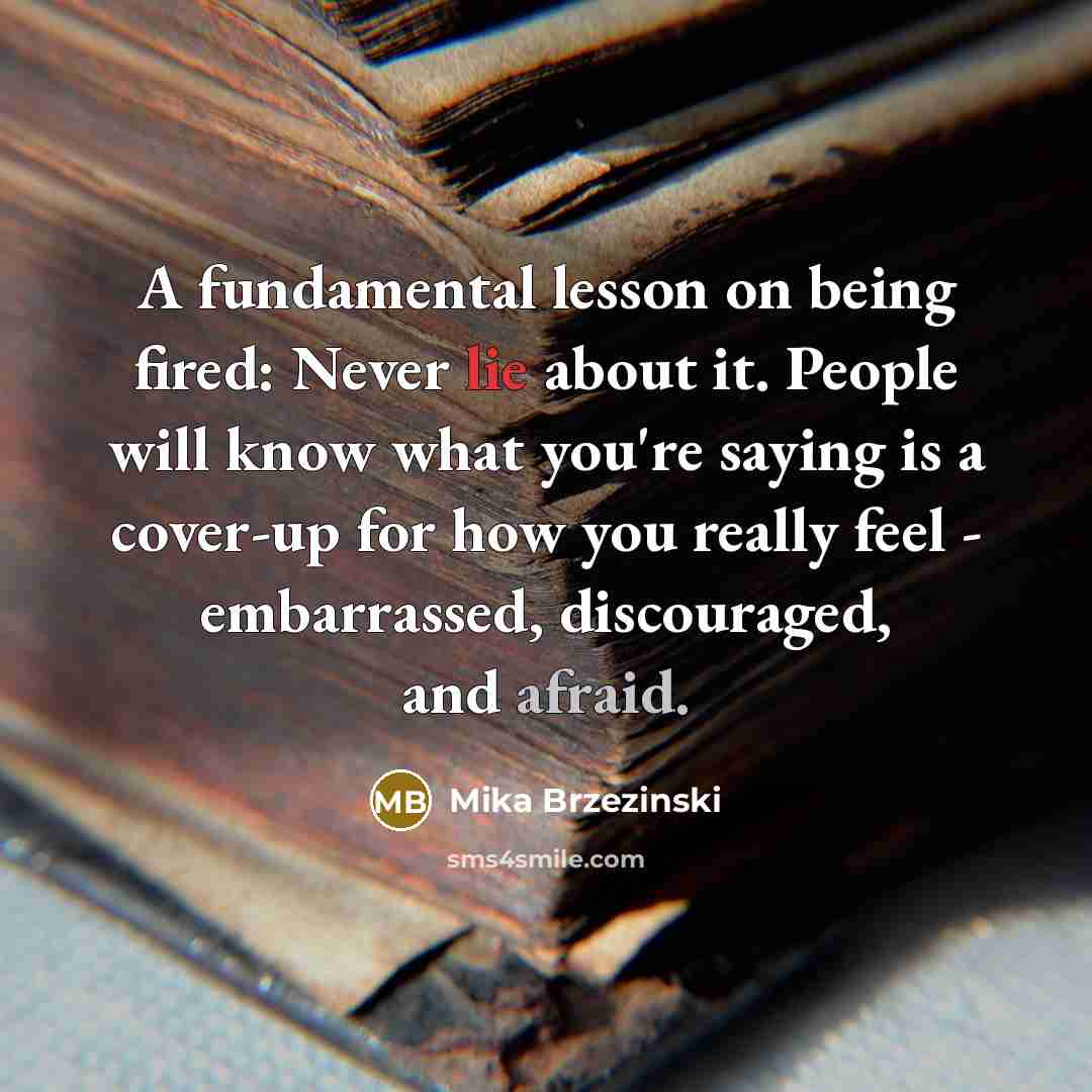 “A fundamental lesson on being fired: Never lie about it.…” quote by Mika Brzezinski