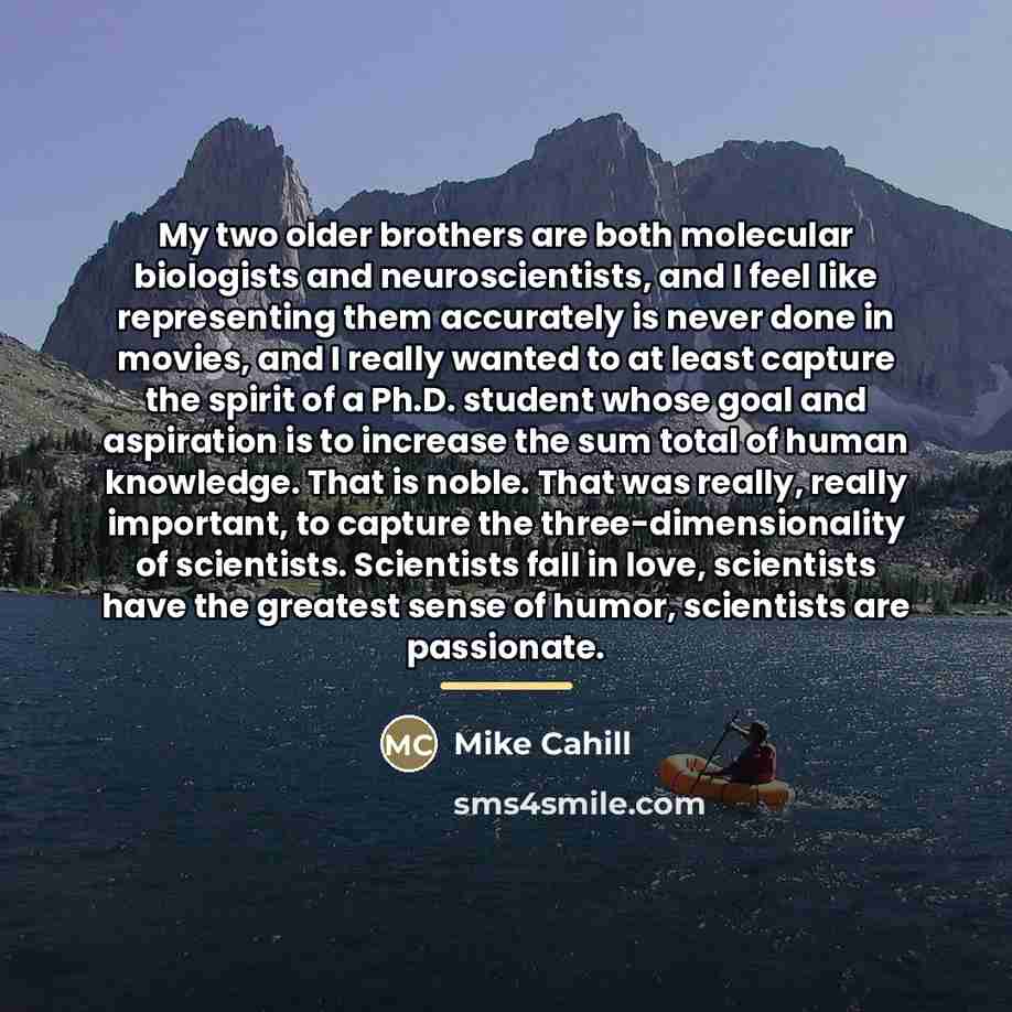 “My two older brothers are both molecular biologists and neuroscientists,…” quote by Mike Cahill