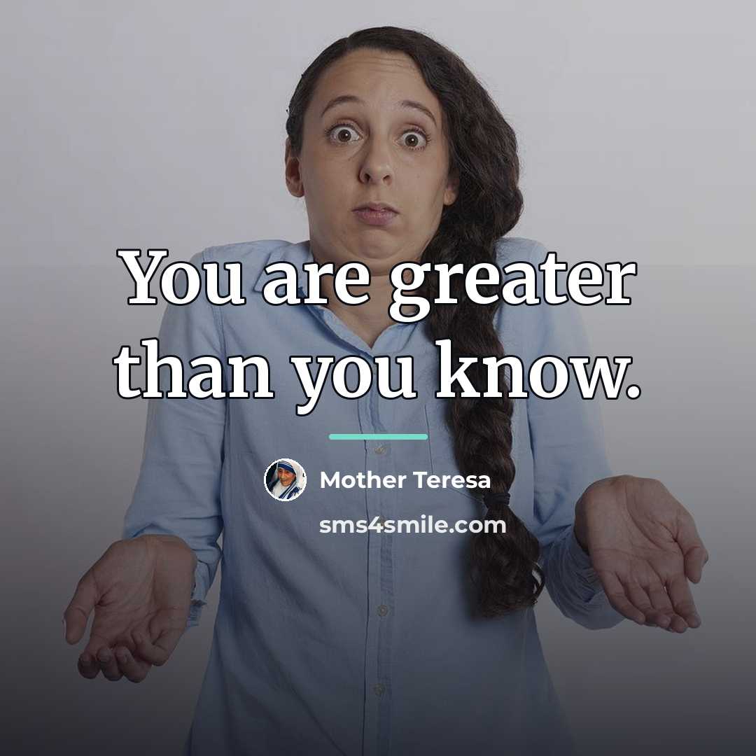 “You are greater than you know.…” quote by Mother Teresa
