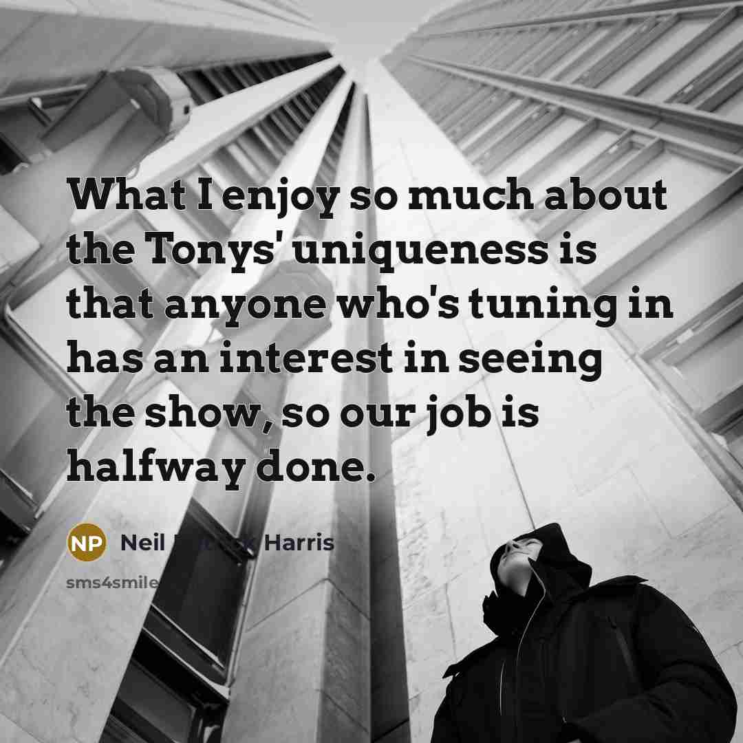 “What I enjoy so much about the Tonys' uniqueness is…” quote by Neil Patrick Harris