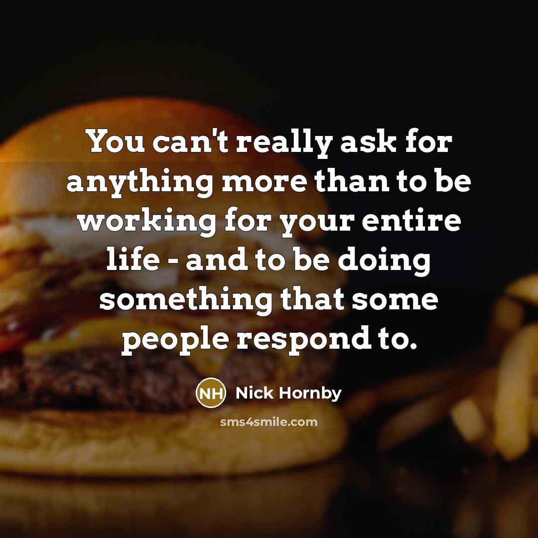 “You can't really ask for anything more than to be…” quote by Nick Hornby